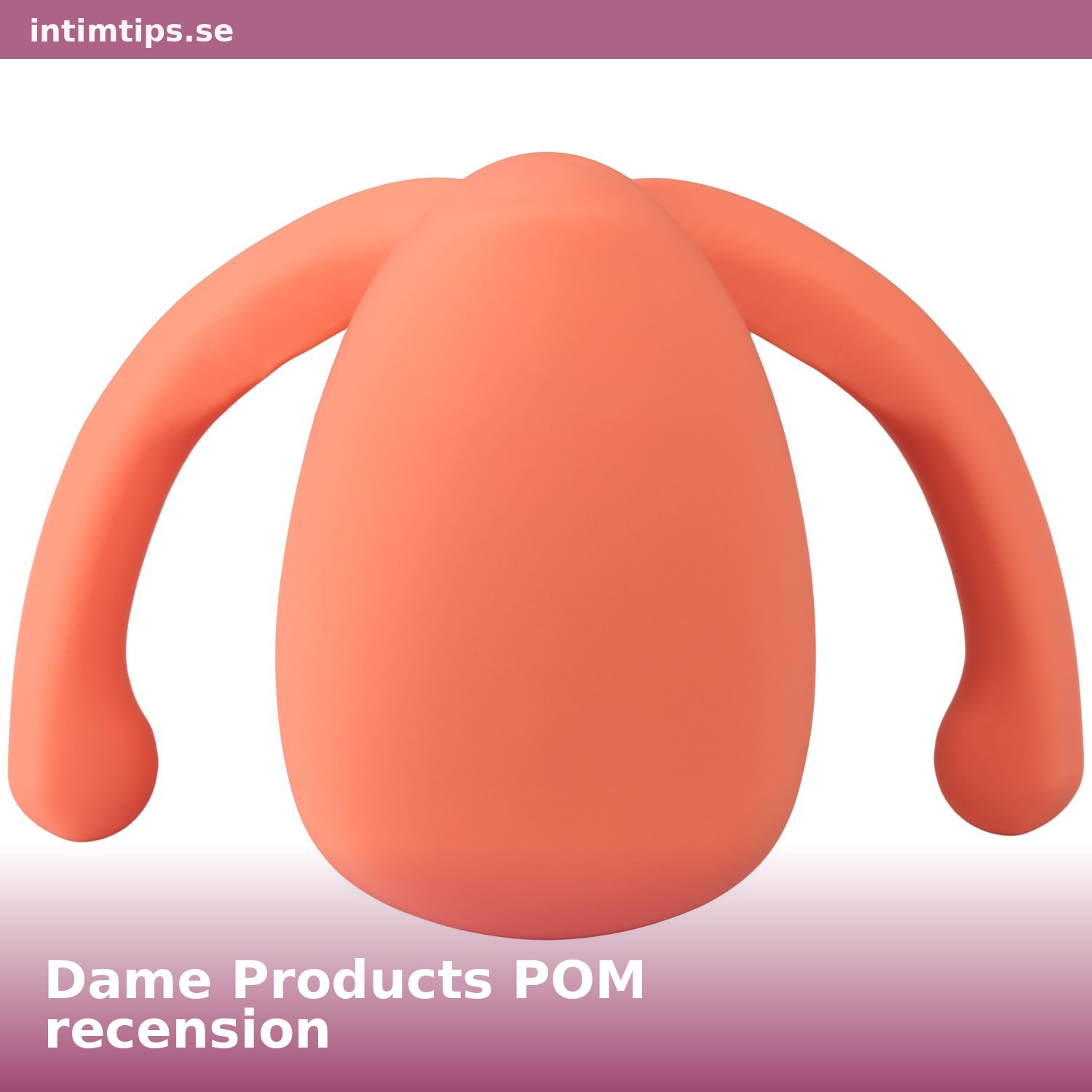 Dame Products POM recension – Flexibel klitoris vibrator