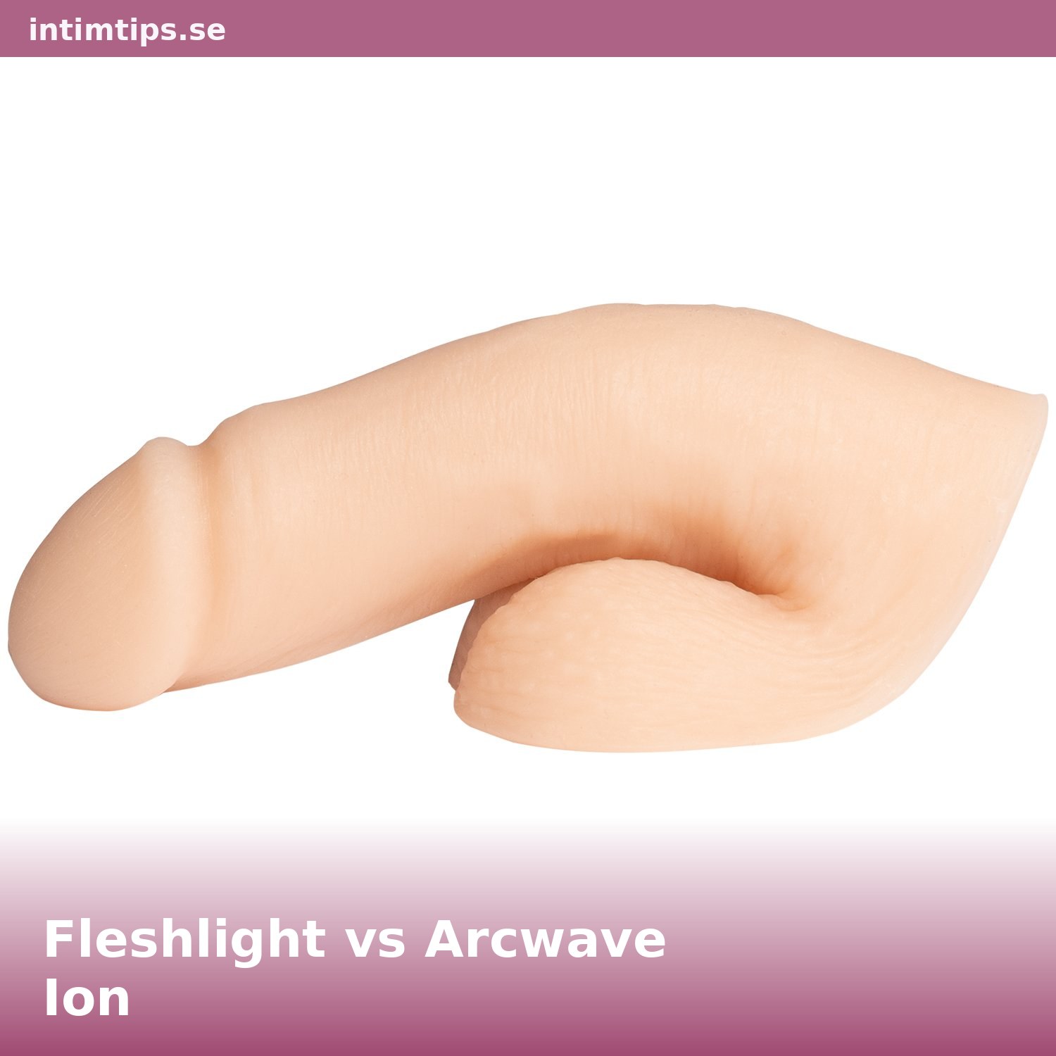 Fleshlight vs Arcwave Ion – Vilken masturbator är värd pengarna?