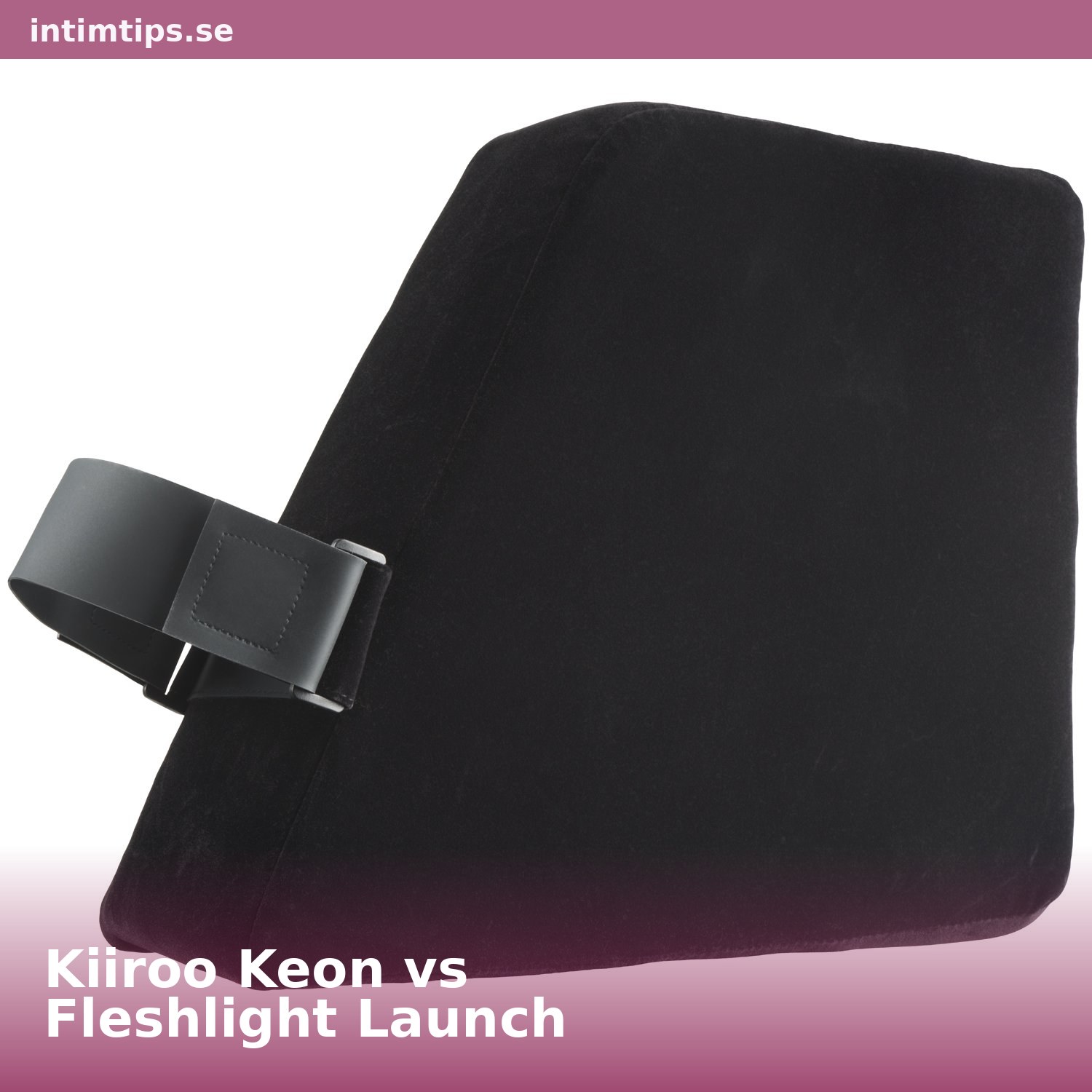 Kiiroo Keon vs Fleshlight Launch – Bästa interaktiva masturbatorn?