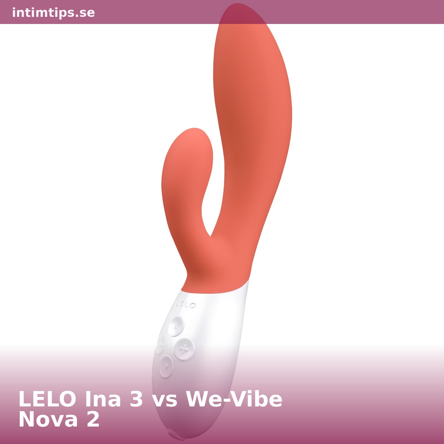 LELO Ina 3 vs We-Vibe Nova 2 – Bästa rabbit vibratorns duell